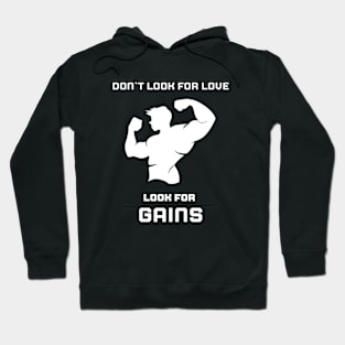 Don`t look for love, look for GAINS Hoodie